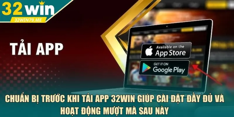 Chuẩn bị trước khi tải app 32Win 