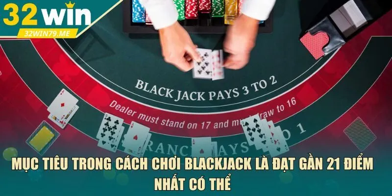 Mục tiêu trong cách chơi blackjack