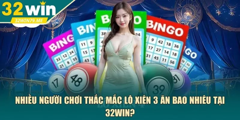 lô xiên 3 ăn bao nhiêu tại 32Win?