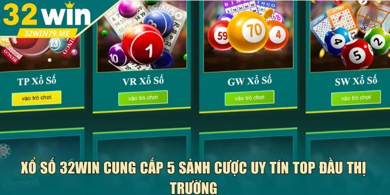 Xổ số 32Win cung cấp 5 sảnh cược 